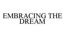 EMBRACING THE DREAM trademark