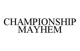 CHAMPIONSHIP MAYHEM trademark