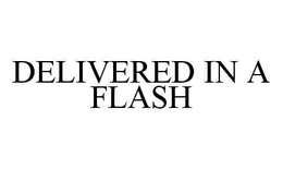 DELIVERED IN A FLASH trademark