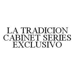 LA TRADICION CABINET SERIES EXCLUSIVO trademark