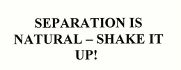 SEPARATION IS NATURAL - SHAKE IT UP! trademark