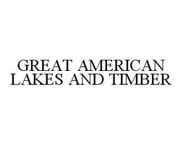 GREAT AMERICAN LAKES AND TIMBER trademark