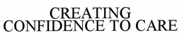 CREATING CONFIDENCE TO CARE trademark