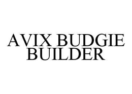 AVIX BUDGIE BUILDER trademark