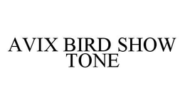 AVIX BIRD SHOW TONE trademark