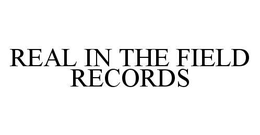 REAL IN THE FIELD RECORDS trademark
