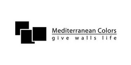 MEDITERRANEAN COLORS GIVE WALLS LIFE trademark