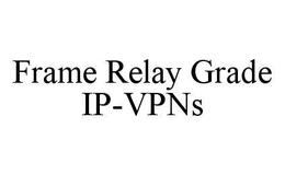 FRAME RELAY GRADE IP-VPNS trademark