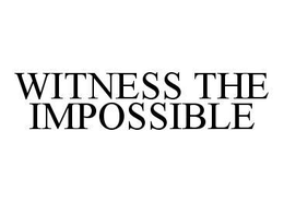 WITNESS THE IMPOSSIBLE trademark