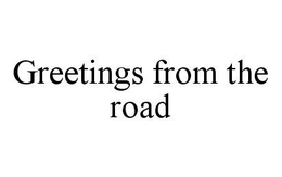 GREETINGS FROM THE ROAD trademark