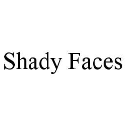 SHADY FACES trademark