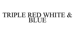 TRIPLE RED WHITE & BLUE trademark