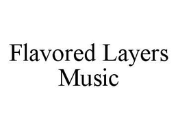 FLAVORED LAYERS MUSIC trademark