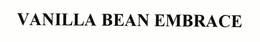 VANILLA BEAN EMBRACE trademark