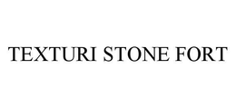 TEXTURI STONE FORT trademark