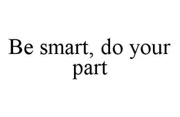 BE SMART, DO YOUR PART trademark
