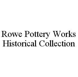 ROWE POTTERY WORKS HISTORICAL COLLECTION trademark