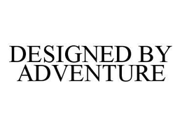 DESIGNED BY ADVENTURE trademark