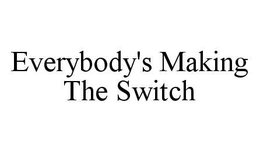 EVERYBODY'S MAKING THE SWITCH trademark