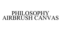 PHILOSOPHY AIRBRUSH CANVAS trademark