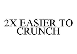 2X EASIER TO CRUNCH trademark