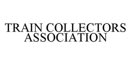 TRAIN COLLECTORS ASSOCIATION trademark