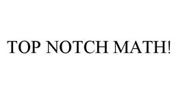 TOP NOTCH MATH! trademark