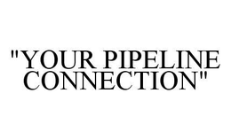 "YOUR PIPELINE CONNECTION" trademark