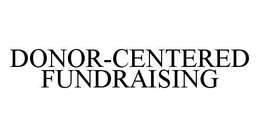 DONOR-CENTERED FUNDRAISING trademark