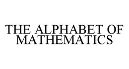THE ALPHABET OF MATHEMATICS trademark