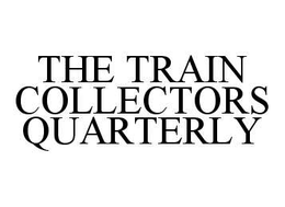 THE TRAIN COLLECTORS QUARTERLY trademark