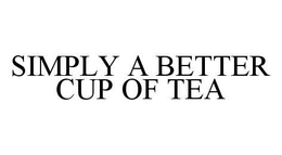 SIMPLY A BETTER CUP OF TEA trademark