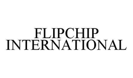 FLIPCHIP INTERNATIONAL trademark