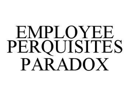 EMPLOYEE PERQUISITES PARADOX trademark