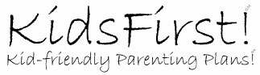 KIDSFIRST! KID-FRIENDLY PARENTING PLANS! trademark