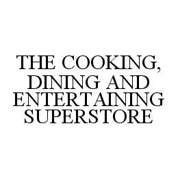 THE COOKING, DINING AND ENTERTAINING SUPERSTORE trademark