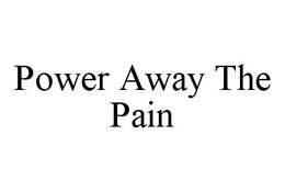 POWER AWAY THE PAIN trademark
