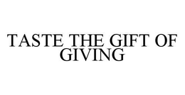 TASTE THE GIFT OF GIVING trademark