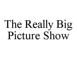 THE REALLY BIG PICTURE SHOW trademark
