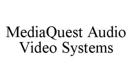 MEDIAQUEST AUDIO VIDEO SYSTEMS trademark