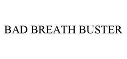 BAD BREATH BUSTER trademark