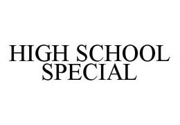 HIGH SCHOOL SPECIAL trademark