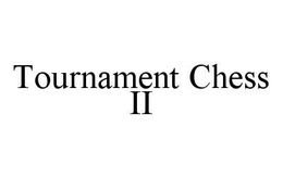 TOURNAMENT CHESS II trademark