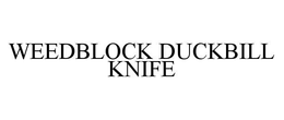 WEEDBLOCK DUCKBILL KNIFE trademark