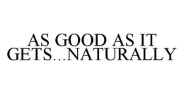 AS GOOD AS IT GETS...NATURALLY trademark