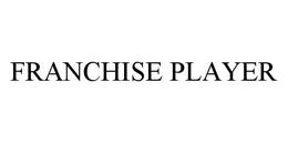 FRANCHISE PLAYER trademark