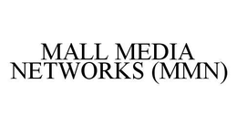 MALL MEDIA NETWORKS (MMN) trademark
