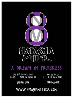 8 NM NATASHA MILLER A DREAM IN PROGRESS YOU HAVE TO CHECK IT OUT OR ELSE..... YOU'LL BE MISSING OUT, TIENES QUE VERLO O..... TE LO VAS A PERDER COMING SOON PROXIMAMENTE WWW.NATASHAMILLER8.COM trademark