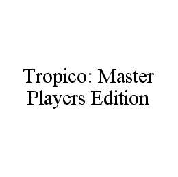 TROPICO: MASTER PLAYERS EDITION trademark
