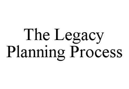 THE LEGACY PLANNING PROCESS trademark